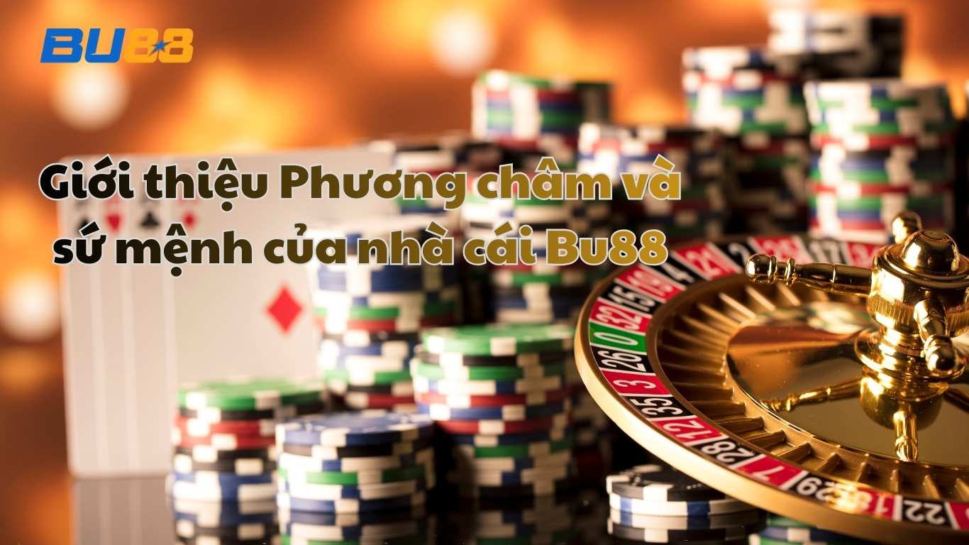 Giới thiệu Phương châm và sứ mệnh của nhà cái Bu88
