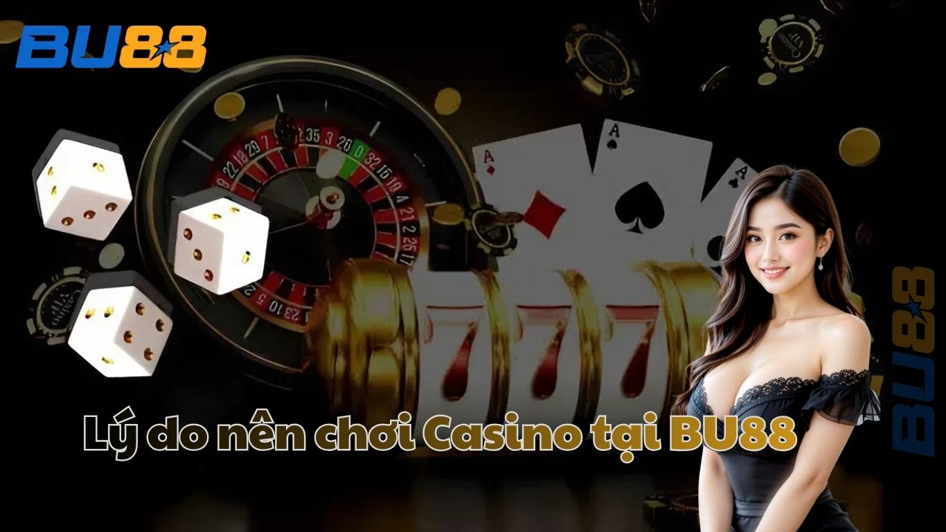 Lý do nên chơi Casino tại BU88